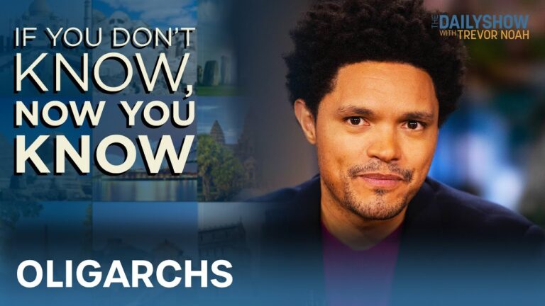 Oligarchs – If You Don’t Know, Now You Know | The Daily Show
